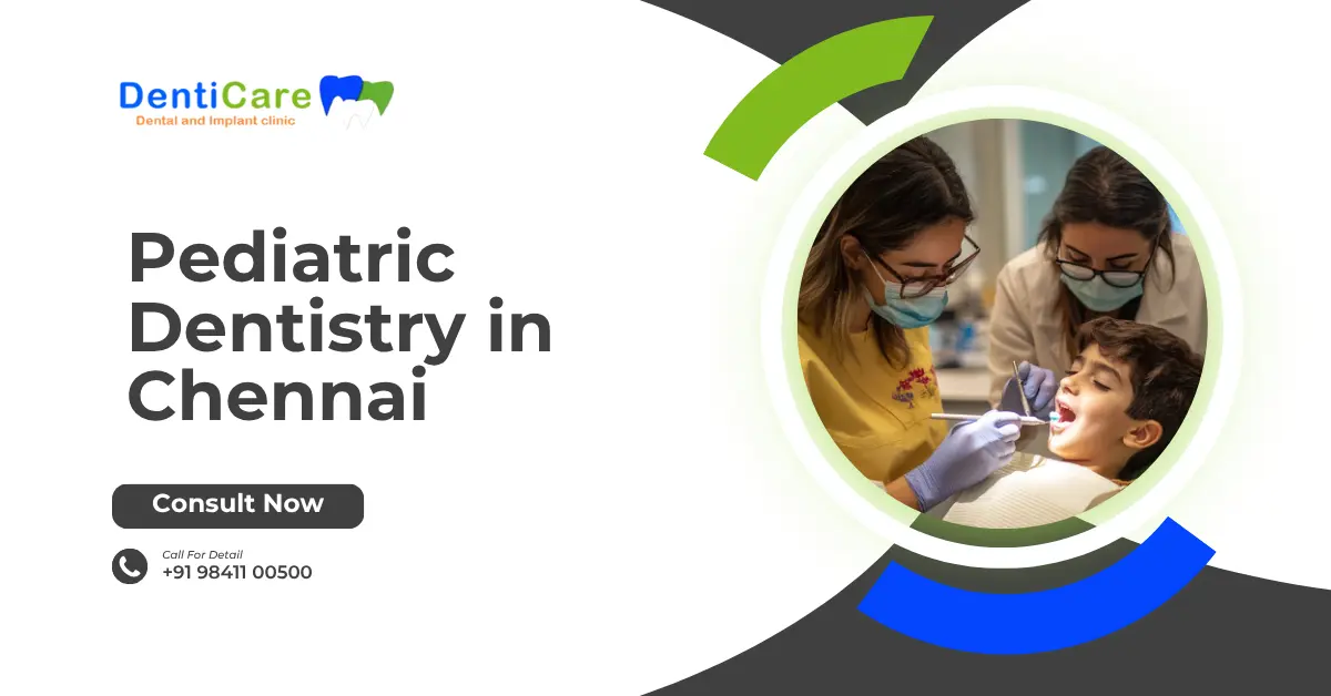 Pediatric Dentistry in Chennai: What Parents Should Know
